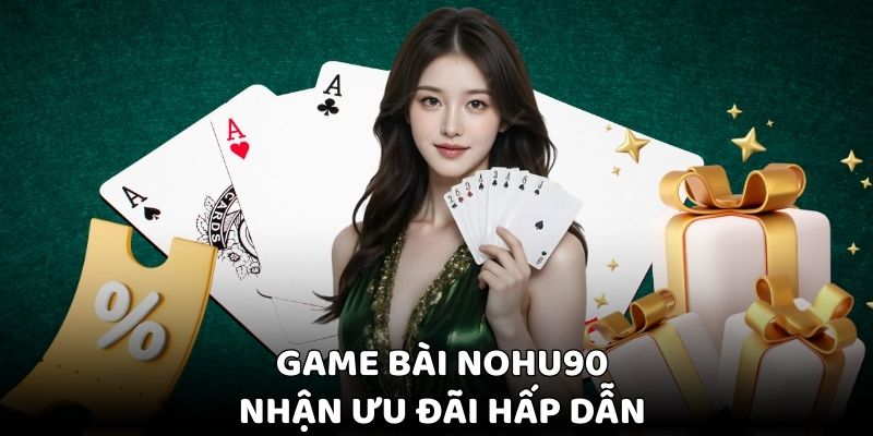 Game Bài Nohu90 - Khám Phá Trò Chơi Đổi Thưởng Online Cực Hot 5 Đa dạng chương trình khuyến mãi dành cho mọi hội viên